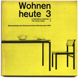 Altherr, Alfred & Richard P. Lohse: WOHNEN HEUTE 3. THE HOME TODAY 3. Schweizerische Werkbund SWB, 1960.