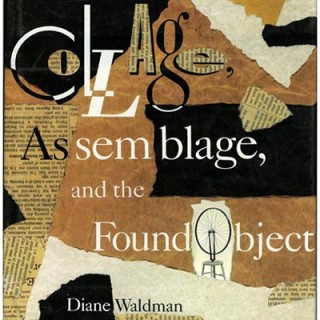 COLLAGE, ASSEMBLAGE AND THE FOUND OBJECT. Diane Waldman. New York: Harry N. Abrams, 1992.