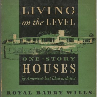 Wills, Royal Barry: LIVING ON THE LEVEL: ONE-STORY HOUSES. Boston: Houghton Mifflin Press, 1954.