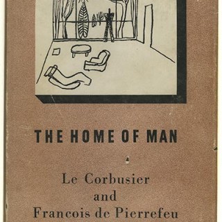 Le Corbusier and Francois de Pierrefeu: THE HOME OF MAN. London: The Architectural Press, 1948. First English Language edition of La Maison Des Hommes.