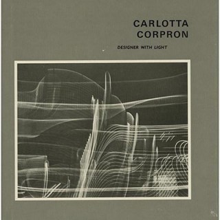 CORPRON, CARLOTTA. Martha A. Sandweiss, György Kepes [foreword]: CARLOTTA CORPRON: DESIGNER WITH LIGHT.  Fort Worth/Austin:  Amon Carter Museum/University of Texas Press, 1980.