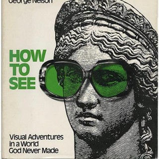 Nelson, George: HOW TO SEE [VISUAL ADVENTURES IN A WORLD GOD NEVER MADE]. Boston: Little, Brown, 1977. First edition in dust jacket.