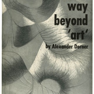 BAYER, HERBERT. Alexander Dorner: THE WAY BEYOND ‘ART’ – THE WORK OF HERBERT BAYER. New York: Wittenborn, Schultz, 1947.