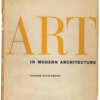 Bittermann, Eleanor: ART IN MODERN ARCHITECTURE. New York: Reinhold Publishing Company, 1952.