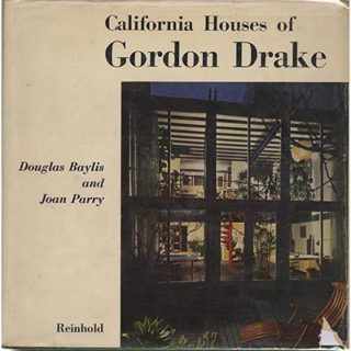 DRAKE, GORDON. Douglas Baylis & Joan Parry: CALIFORNIA HOUSES OF GORDON DRAKE. New York: Reinhold Publishing Corp., 1956.