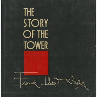 Wright, Frank Lloyd: THE STORY OF THE TOWER [The Tree That Escaped the Crowded Forest]. New York: Horizon Press, 1956.
