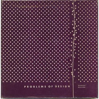 Nelson, George: PROBLEMS OF DESIGN. New York: Whitney Publications, 1957. 26 illustrated essays.
