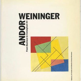 WEININGER ANDOR. Svestka & Michaelsen [Editors]: ANDOR WEININGER: FROM BAUHAUS TO CONCEPTUAL ART. Düsseldorf: Kunstverein Fur Die Rheinlande Und Westfalen, 1991.