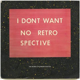 RUSCHA, ED. Dave Hickey, Peter Plagens [essays]: I DON’T WANT NO RETROSPECTIVE: THE WORKS OF EDWARD RUSCHA. San Francisco: San Francisco Museum of Modern Art, 1982.