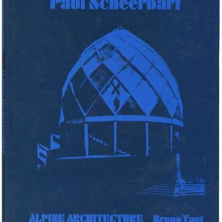 Scheerbart, Paul: GLASS ARCHITECTURE and Bruno Taut: ALPINE ARCHITECTURE.  New York: Praeger, 1972. Edited by Dennis Sharp.