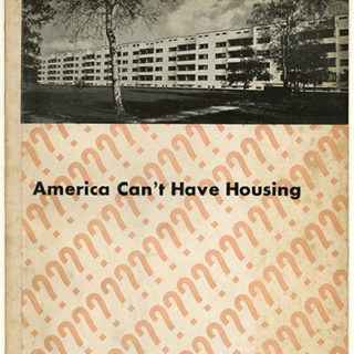 Gropius, Walter et al.: AMERICA CAN’T HAVE HOUSING. New York: Museum of Modern Art, 1934.