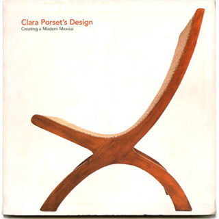 PORSET, CLARA. Gerardo Estrada [introduction]: INVENTANDO UN MÉXICO MODERNO: EL DISEÑO DE CLARA PORSET | CLARA PORSET’S DESIGN: CREATING A MODERN MEXICO. Mexico City: Franz Mayer Museum, 2006.