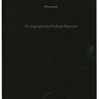 Spencer, Herbert: WITHOUT WORDS: PHOTOGRAPHS BY HERBERT SPENCER. London: Victoria and Albert Museum/BAS Printers, 1999.