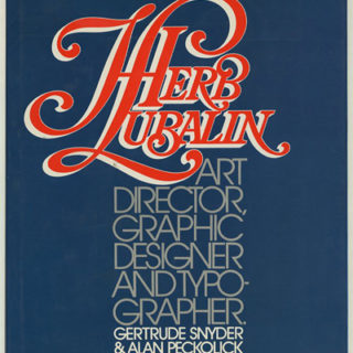 LUBALIN. Gertrude Snyder and Alan Peckolick: HERB LUBALIN: ART DIRECTOR, GRAPHIC DESIGNER, AND TYPOGRAPHER. New York: American Showcase, 1985.