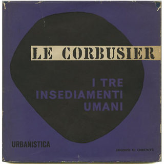 Le Corbusier: I TRE INSEDIAMENTI UMANI. Milan: Edizioni di Comunitè, August 1961.