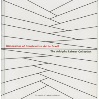 BRAZIL. Ramírez, Mari Carmen: DIMENSIONS OF CONSTRUCTIVE ART IN BRAZIL: THE ADOLPHO LEIRNER COLLECTION. The Museum of Fine Arts, Houston, 2007.