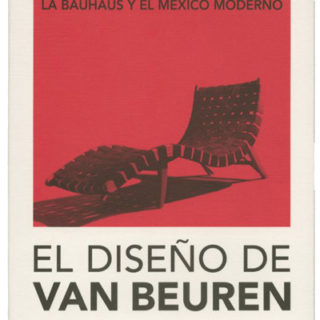BAUHAUS. Ana Elena Mallet: LA BAUHAUS Y EL MEXICO MODERNO: EL DISENO DE VAN BEUREN. Mexico City: Arquine / Franz Mayer Museum, 2014.