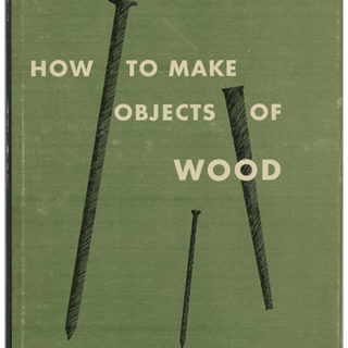 Bassett, Thurman, D’Amico: HOW TO MAKE OBJECTS OF WOOD. New York: Museum of Modern Art [Art for Beginners Series] 1951.