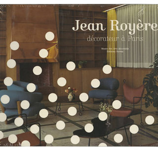 ROYERE, JEAN. Jean-Luc Olivié:  JEAN ROYÈRE, DÉCORATEUR À PARIS. Paris: Norma éditions and the Musée des Arts Décoratifs, 1999.