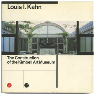 Kahn, Louis I., Bruno Monguzzi and Alberto Bianda [Designers]: THE CONSTRUCTION OF THE KIMBELL ART MUSEUM. Milano: Skira, 1999.