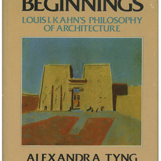 KAHN, LOUIS I. Alexandra Tyng: BEGINNINGS: LOUIS I. KAHN’S PHILOSOPHY OF ARCHITECTURE. New York; John Wiley & Sons, 1984.
