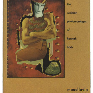 HOCH, HANNAH. Maud Lavin: CUT WITH THE KITCHEN KNIFE [The Weimar Photomontages Of Hannah Höch]. New Haven, CT: Yale University Press, 1993.