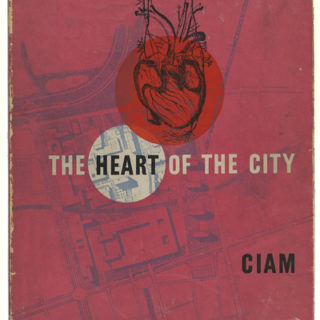 CIAM 8: THE HEART OF THE CITY: TOWARDS THE HUMANISATION OF URBAN LIFE [International Congresses for Modern Architecture]. London: Lund Humphries, September 1952.