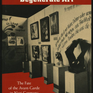 DEGENERATE ART: THE FATE OF THE AVANT-GARDE IN NAZI GERMANY. New York: Los Angeles County Museum of Art and Harry Abrams, 1991.