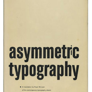 Tschichold, Jan: ASYMMETRIC TYPOGRAPHY. New York: Reinhold Publishing Corporation/Cooper & Beatty, Ltd, Toronto, 1967. Translated by Ruari McLean.