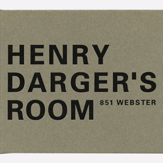 DARGER, H. Yukiko Koide, Kyoichi Tsuzuki [Editors]: HENRY DARGER’S ROOM 851 WEBSTER. Tokyo: Imperial Press, 2007. Second impression, 2008.