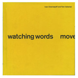 Brownjohn, Chermayeff and Geismar: WATCHING WORDS MOVE. San Francisco: Chronicle Books, 2006. First edition thus.