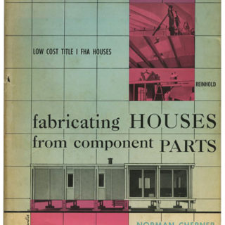 Cherner, Norman: FABRICATING HOUSES FROM COMPONENT PARTS [How to Build a House for $6,000]. New York: Reinhold, 1957.
