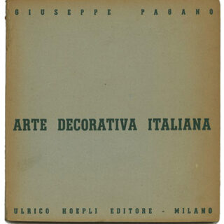 Pagano, Giuseppe: ARTE DECORATIVA ITALIA [Quaderni della Triennale]. Milano: Ulrico Hoepli Editore, July 1938.